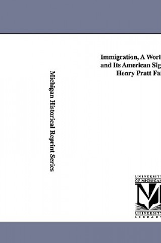 Kniha Immigration, a World Movement and Its American Significance, by Henry Pratt Fairchild. Henry Pratt Fairchild