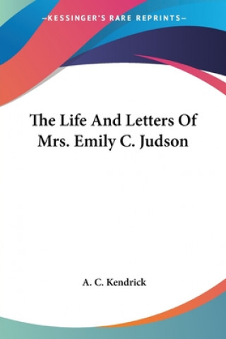 Carte Life And Letters Of Mrs. Emily C. Judson C. Kendrick A.
