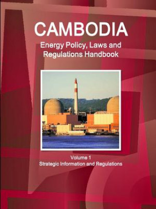 Buch Cambodia Energy Policy, Laws and Regulations Handbook Volume 1 Strategic Information and Regulations Inc Ibp