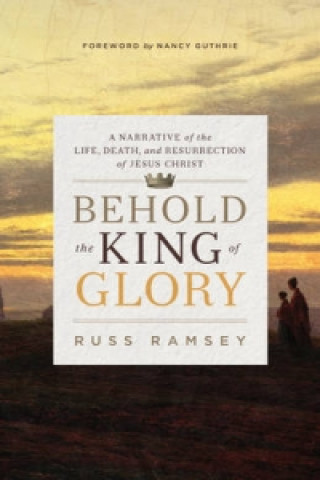 Könyv Behold the King of Glory RUSS RAMSEY