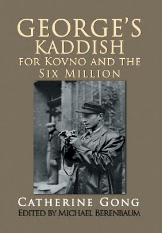 Carte George's Kaddish for Kovno and the Six Million Catherine Gong
