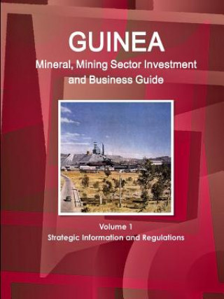 Książka Guinea Mineral, Mining Sector Investment and Business Guide Volume 1 Strategic Information and Regulations Inc Ibp