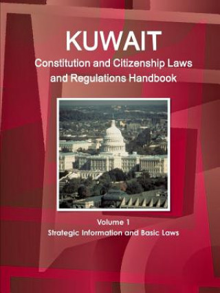 Carte Kuwait Constitution and Citizenship Laws and Regulations Handbook Volume 1 Strategic Information and Basic Laws Inc Ibp
