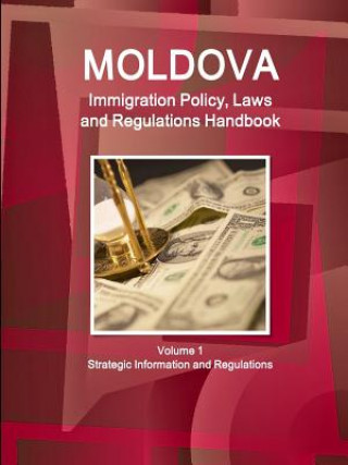 Knjiga Moldova Immigration Policy, Laws and Regulations Handbook Volume 1 Strategic Information and Regulations Inc Ibp