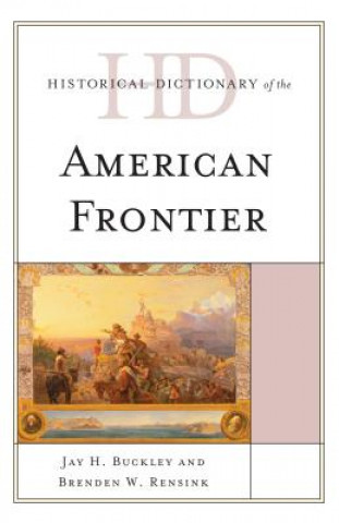 Carte Historical Dictionary of the American Frontier Brenden W. Rensink