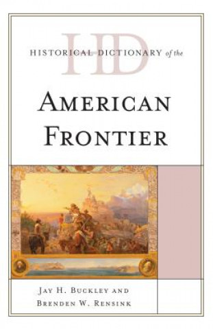 Book Historical Dictionary of the American Frontier Brenden W. Rensink