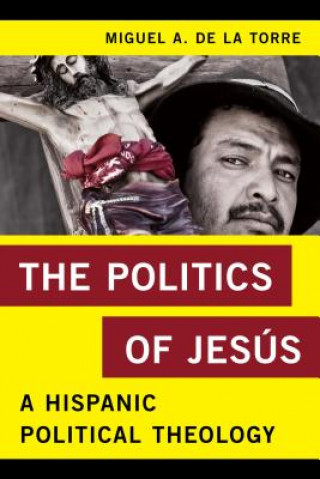 Könyv Politics of Jesus Miguel A. De la Torre