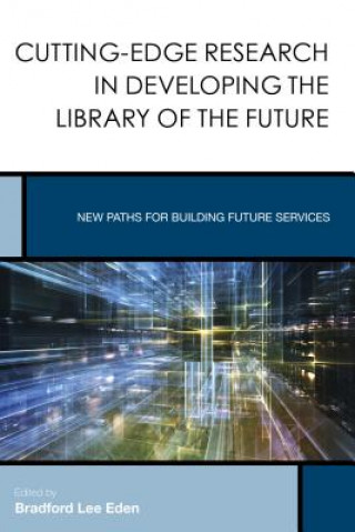 Carte Cutting-Edge Research in Developing the Library of the Future Bradford Lee Eden