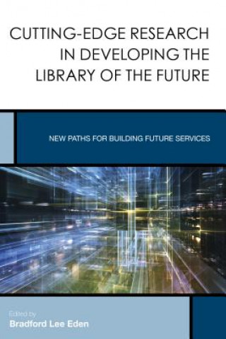 Βιβλίο Cutting-Edge Research in Developing the Library of the Future Bradford Lee Eden