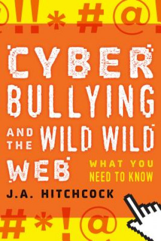 Kniha Cyberbullying and the Wild, Wild Web J.A. Hitchcock