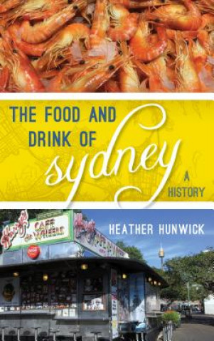 Könyv Food and Drink of Sydney Heather Hunwick