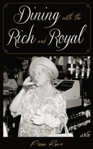 Carte Dining with the Rich and Royal Fiona Ross
