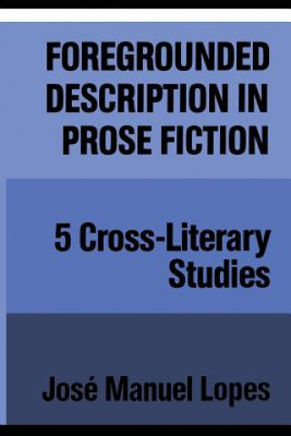Kniha Foregrounded Description in Prose Fiction J M Lopes
