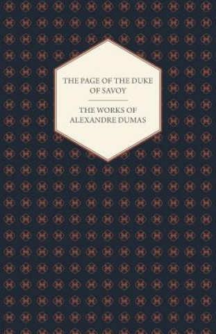 Könyv Works Of Alexandre Dumas - The Page Of The Duke Of Savoy Alexandre Dumas