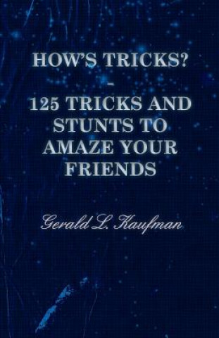 Carte How's Tricks? - 125 Tricks And Stunts To Amaze Your Friends Gerald L. Kaufman