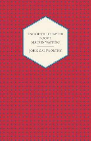 Carte End Of The Chapter - Book I. John Galsworthy