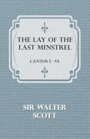 Knjiga Lay Of The Last Minstrel - Cantos I.-VI. Scott Walter