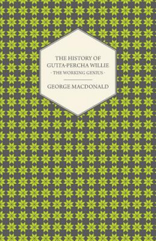 Книга History Of Gutta - Percha Willie - The Working Genius George MacDonald