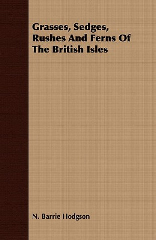 Kniha Grasses, Sedges, Rushes And Ferns Of The British Isles N. Barrie Hodgson