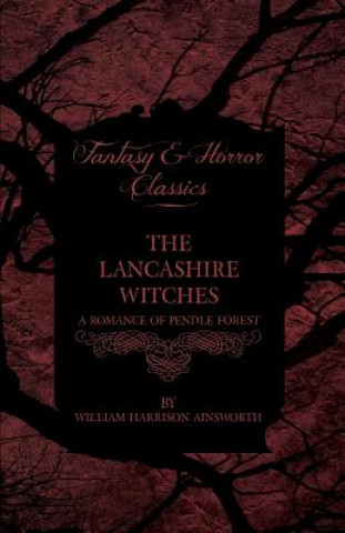 Carte Lancashire Witches, A Romance Of Pendle Forest William Harrison Ainsworth