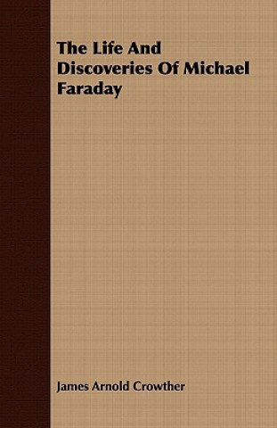Carte Life And Discoveries Of Michael Faraday James Arnold Crowther