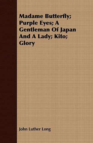 Carte Madame Butterfly; Purple Eyes; A Gentleman Of Japan And A Lady; Kito; Glory John Luther Long