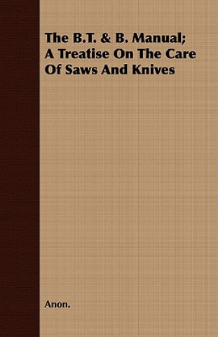 Könyv B.T. & B. Manual; A Treatise On The Care Of Saws And Knives Anon