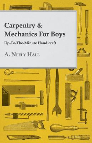 Carte Carpentry & Mechanics For Boys A. Neely Hall