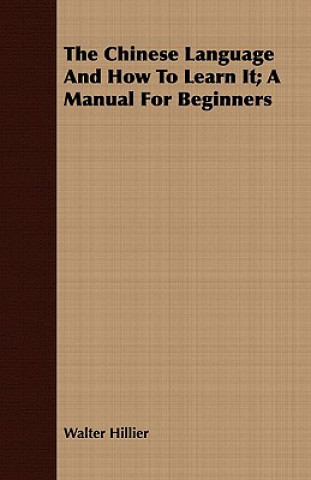 Kniha Chinese Language And How To Learn It; A Manual For Beginners Sir Walter Hillier