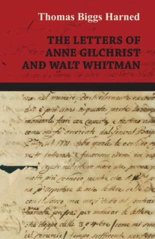 Knjiga Letters Of Anne Gilchrist And Walt Whitman Thomas Biggs Harned