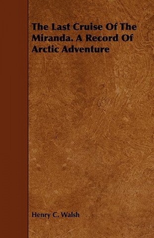 Carte Last Cruise Of The Miranda. A Record Of Arctic Adventure Henry C. Walsh