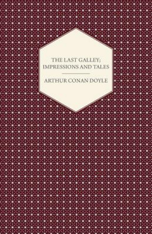 Kniha Last Galley; Impressions And Tales Sir Arthur Conan Doyle