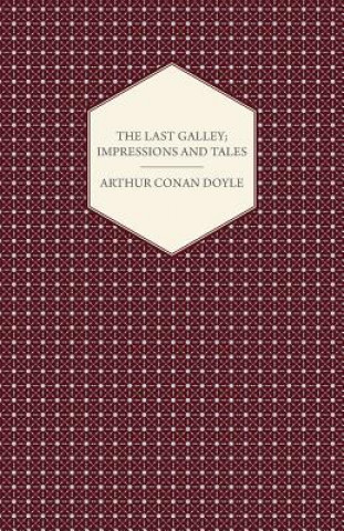 Carte Last Galley; Impressions And Tales Sir Arthur Conan Doyle