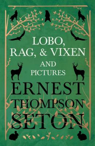 Libro Lobo, Rag, And Vixen And Pictures Ernest Seton-Thompson