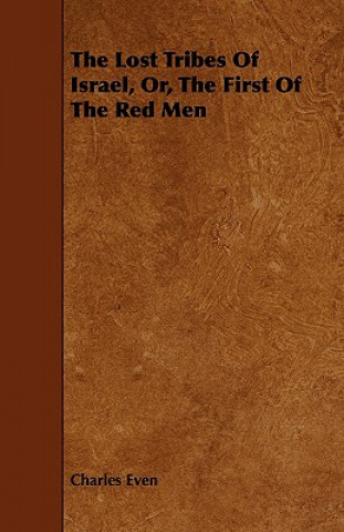 Kniha Lost Tribes Of Israel, Or, The First Of The Red Men Charles Even