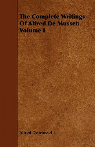 Könyv Complete Writings Of Alfred De Musset Alfred de Musset