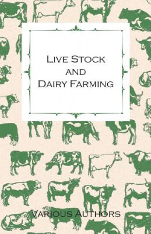 Książka Live Stock And Dairy Farming, A Non-Technical Manual For The Successful Breeding, Care And Management Of Farm Animals, The Dairy Herd, And The Essenti Various