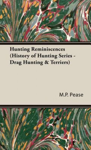 Książka Hunting Reminiscences (History of Hunting Series - Drag Hunting & Terriers) M P Alfred E Pease