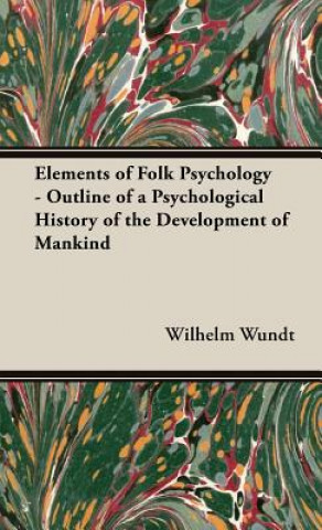 Kniha Elements Of Folk Psychology - Outline Of A Psychological History Of The Development Of Mankind Wilhelm Wundt