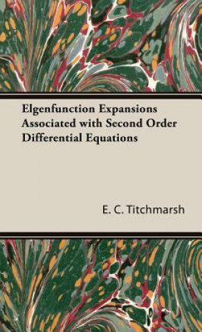 Könyv Elgenfunction Expansions Associated With Second Order Differential Equations E.C. Titchmarsh