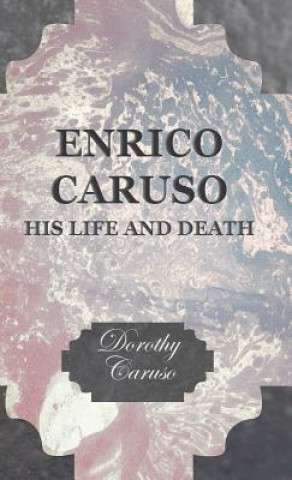 Könyv Enrico Caruso - His Life And Death Dorothy Caruso