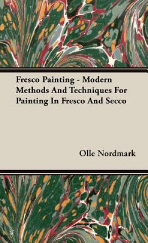 Carte Fresco Painting - Modern Methods And Techniques For Painting In Fresco And Secco Olle Nordmark