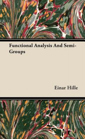 Knjiga Functional Analysis And Semi-Groups Einar Hille