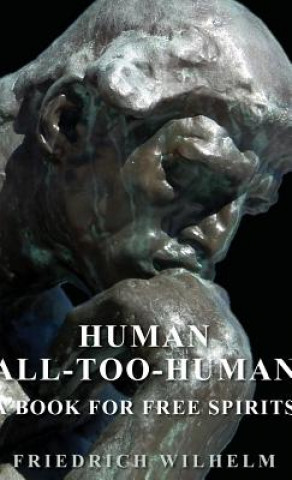 Carte Human - All-Too-Human - A Book For Free Spirits Friedrich Nietzsche