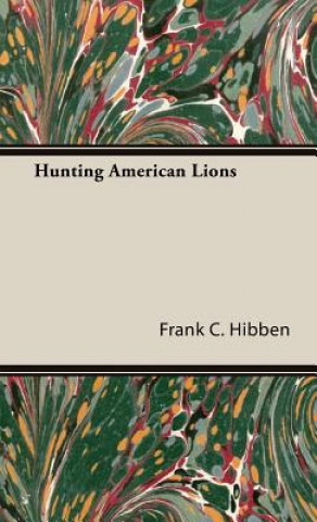 Книга Hunting American Lions Frank C. Hibben