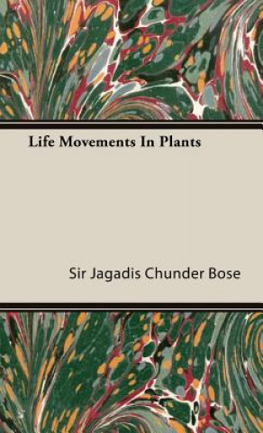 Kniha Life Movements In Plants Sir Jagadis Chunder Bose