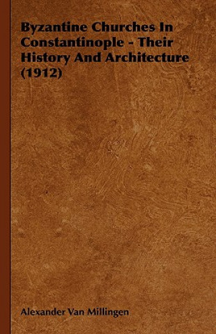 Книга Byzantine Churches In Constantinople - Their History And Architecture (1912) Alexander Van Millingen