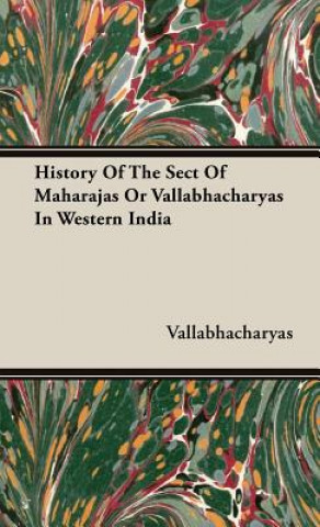 Könyv History Of The Sect Of Maharajas Or Vallabhacharyas In Western India Vallabhacharyas