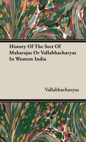 Kniha History Of The Sect Of Maharajas Or Vallabhacharyas In Western India Vallabhacharyas