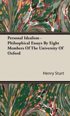 Könyv Personal Idealism - Philsophical Essays By Eight Members Of The University Of Oxford Henry Sturt